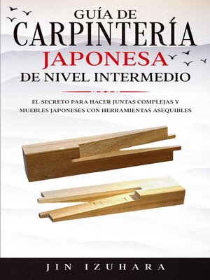 cover image of Japanese Joinery; Guía de carpintería japonesa de nivel intermedio